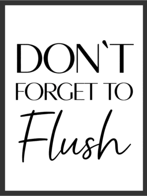 Don't Forget To Flush funny typography wall art print with bold black serif and script lettering on a white background — digital download.