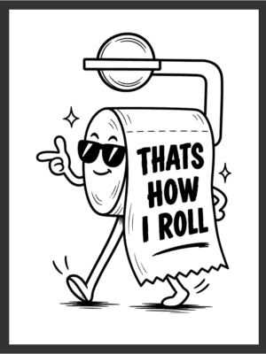 Cartoon toilet paper roll character in sunglasses pointing forward beside the text "THATS HOW I ROLL," in bold black line art on a white background — digital wall art download.