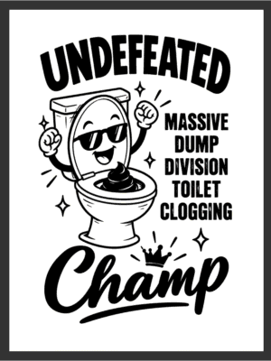 Cartoon toilet character in sunglasses throwing both fists up in a victory pose beside the text "UNDEFEATED MASSIVE DUMP DIVISION TOILET CLOGGING Champ," in bold black line art on a white background — digital wall art download.