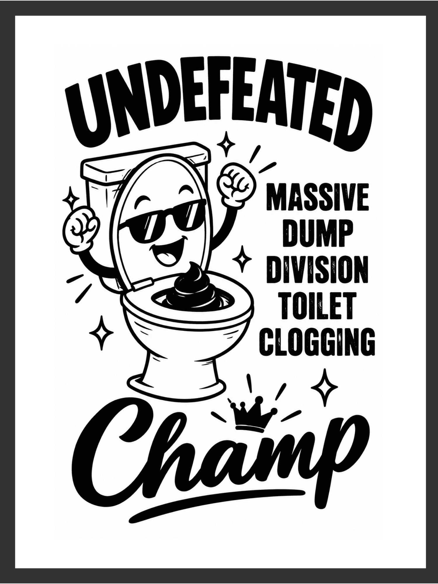 Cartoon toilet character in sunglasses throwing both fists up in a victory pose beside the text "UNDEFEATED MASSIVE DUMP DIVISION TOILET CLOGGING Champ," in bold black line art on a white background — digital wall art download.