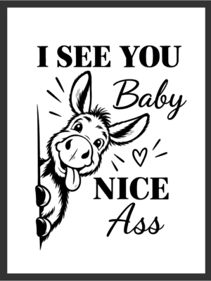 Cartoon donkey peeking around the edge of the frame with its tongue out beside the text "I SEE YOU Baby NICE Ass," in bold black line art on a white background — digital wall art download.