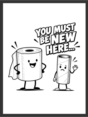 Cartoon confident full toilet paper roll and nervous nearly-empty roll beside the text "YOU MUST BE NEW HERE...," in bold black line art on a white background — digital wall art download.