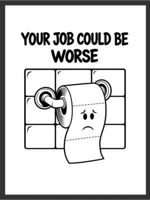 Cartoon sad toilet paper roll hanging on its holder beside the text "YOUR JOB COULD BE WORSE," in bold black line art on a white background — digital wall art download.