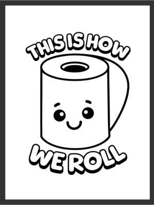 Cute smiling toilet paper roll character beside the arched text "THIS IS HOW WE ROLL," in bold black line art on a white background — digital wall art download.