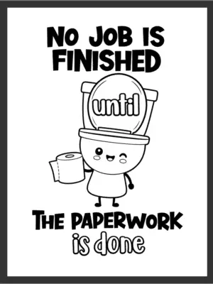 Cartoon winking toilet character holding a roll of toilet paper beside the text "NO JOB IS FINISHED UNTIL THE PAPERWORK IS DONE," in bold black line art on a white background — digital wall art download.