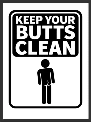 Bold black-and-white signage graphic reading "KEEP YOUR BUTTS CLEAN" above a simple silhouette figure, on a white background — digital wall art download.