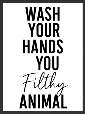 Wash Your Hands Filthy Animal funny typography wall art print with bold black lettering on a white background — digital download.