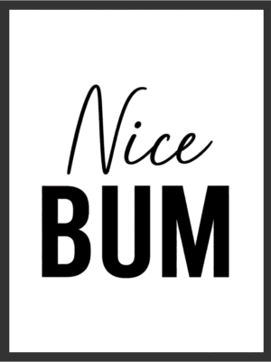 Nice Bum funny typography wall art print with bold black lettering on a white background — digital download.