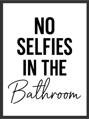 No Selfies in the Bathroom funny typography wall art print with bold black lettering on a white background — digital download.